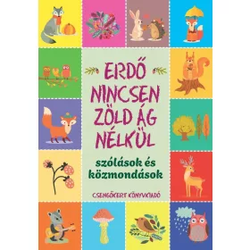   Imre Zsuzsánna, Péter Kinga: Erdő nincsen zöld ág nélkül – Szólások és közmondások
