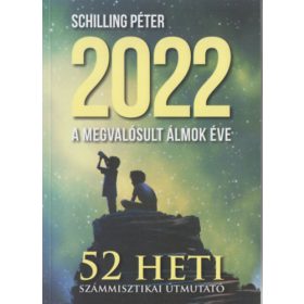   Schilling Péter: 2022 - A megvalósult álmok éve - 52 heti számmisztikai útmutató (antikvár)