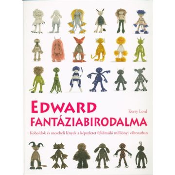  Kerry Lord: Edward fantáziabirodalma /Koboldok és mesebeli lények a képzeletet felülmúló milliónyi változatban