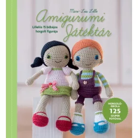   Mari-Liis Lille: Amigurumi Játéktár - Horgolóiskola Lilleliis útmutatásaival  125 szuper fotóval illusztrálva