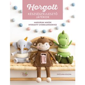   Svetlana Golova: Horgolt készségfejlesztő játékok - Amigurumi minták interaktív gyerekjátékokhoz