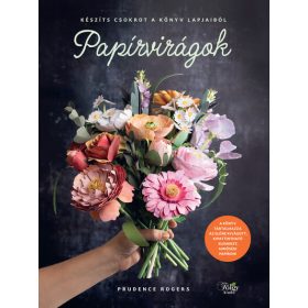   Prudence Rogers: Papírvirágok - Készíts csokrot a könyv lapjaiból