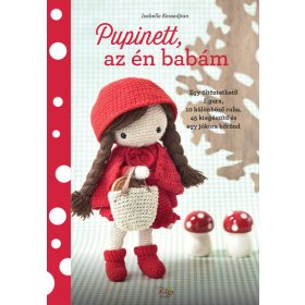   Isabelle Kessedjian: Pupinett, az én babám - Egy öltöztethető figura, 10 különböző ruha, 45 kiegészítő és egy jókora bőrönd