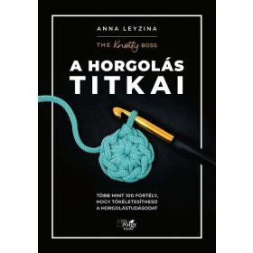   Anna Leyzina: A horgolás titkai - Több mint 100 fortély, hogy tökéletesíthesd a horgolástudásodat