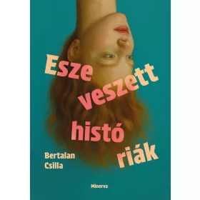 BERTALAN CSILLA: ESZEVESZETT HISTÓRIÁK