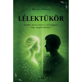   Monika Mirror: Lélektükör- Szembe mersz nézni a valósággal? Vagy megfutamodsz?
