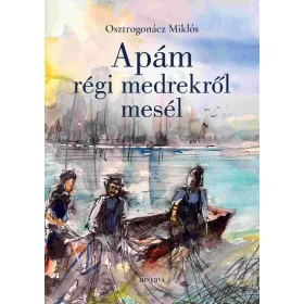   Előrendelhető: Osztrogonácz Miklós: Apám régi medrekről mesél