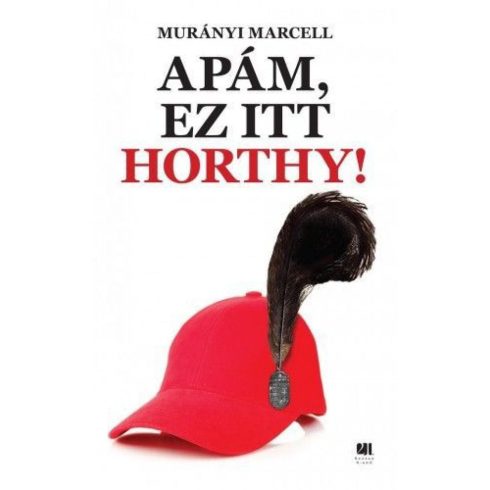 Murányi Marcell: Apám, ez itt Horthy!