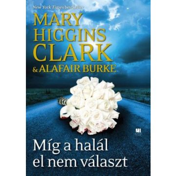   Alafair Burke, Mary Higgins Clark: Míg a halál el nem választ