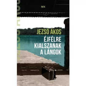 Jezsó Ákos: Éjfélre kialszanak a lángok