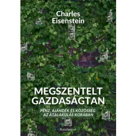   Charles Eisenstein: Megszentelt gazdaságtan – Pénz, ajándék és közösség az átalakulás korában