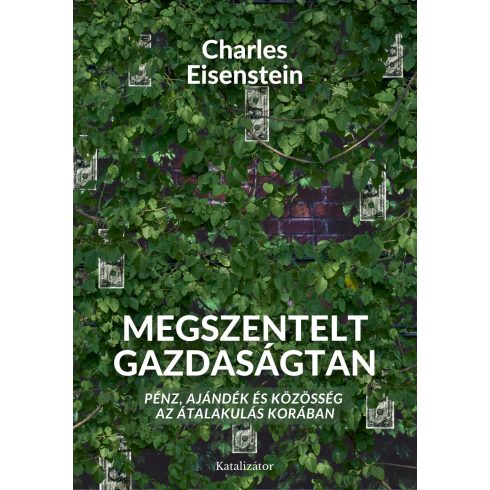 Charles Eisenstein: Megszentelt gazdaságtan – Pénz, ajándék és közösség az átalakulás korában