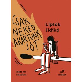 Lipták Ildikó: Csak neked akartunk jót