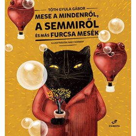   Tóth Gyula Gábor: Mese a Mindenről, a Semmiről és más mesék