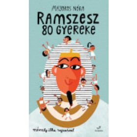Majoros Nóra: Ramszesz 80 gyereke