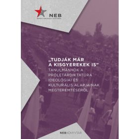   Máthé Áron: Tudják már a kisgyerekek is - Tanulmányok a proletárdiktatúra ideológiai és kulturális alapjainak megteremtéséről