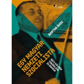 Bartha Ákos: Egy magyar nemzeti szocialista