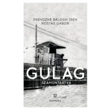   Prevozné Balogh Irén, Rostás Gábor: Gulag - Számontartva