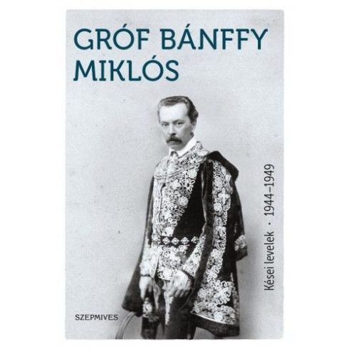 Bánffy Miklós: Kései levelek 1944-1949
