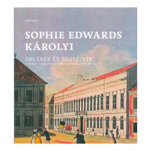 Sophie Edwards de Károlyi: Emlékek és rejtélyek - A Károlyi család 25 nemzedékének története