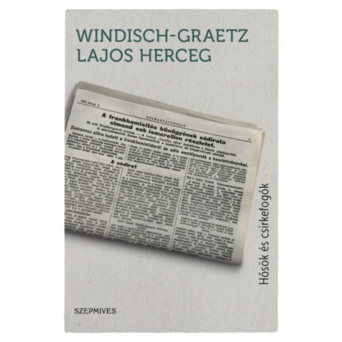 Windisch-Graetz Lajos herceg: Hősök és csirkefogók
