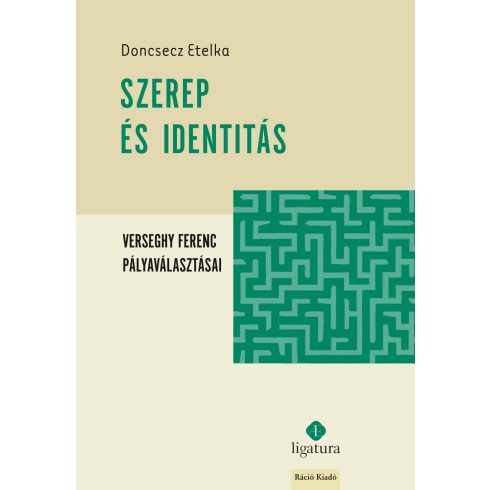 DONCSECZ ETELKA: SZEREP ÉS IDENTITÁS - VERSEGHY FERENC PÁLYAVÁLASZTÁSAI