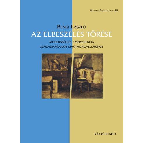 BENGI LÁSZLÓ: AZ ELBESZÉLÉS TÖRÉSE - MODERNSÉG ÉS AMBIVALENCIA SZÁZADGORDULÓS MAGYAR NOVELLÁKB