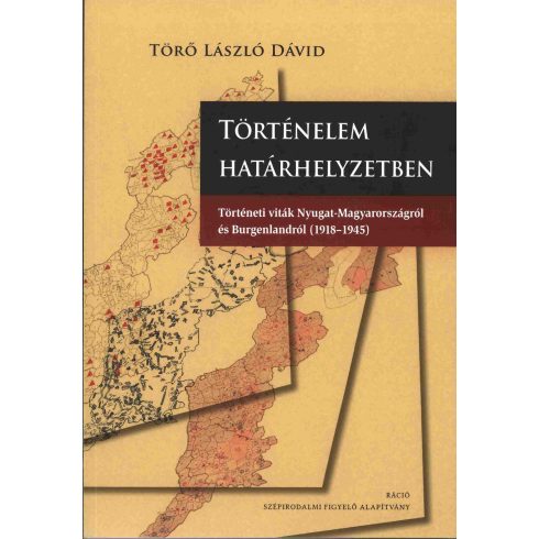 TÖRŐ LÁSZLÓ DÁVID: TÖRTÉNELEM HATÁRHELYZETBEN - TÖRTÉNETI VITÁK NYUGAT-MAGYARORSZÁGRÓL ÉS BURGENLAN