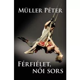 Müller Péter: Férfiélet, női sors