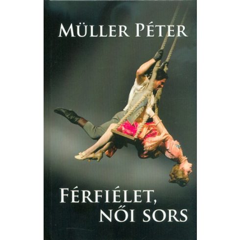 Müller Péter: Férfiélet, női sors