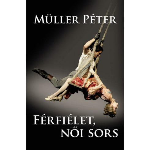 Müller Péter: Férfiélet, női sors