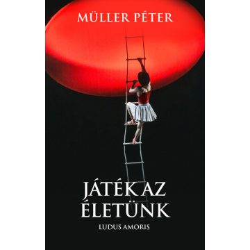 Müller Péter: Játék az életünk - Ludus Amoris