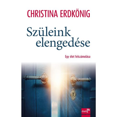 CHRISTINA ERDKÖNIG: SZÜLEINK ELENGEDÉSE - EGY ÉLET FELSZÁMOLÁSA