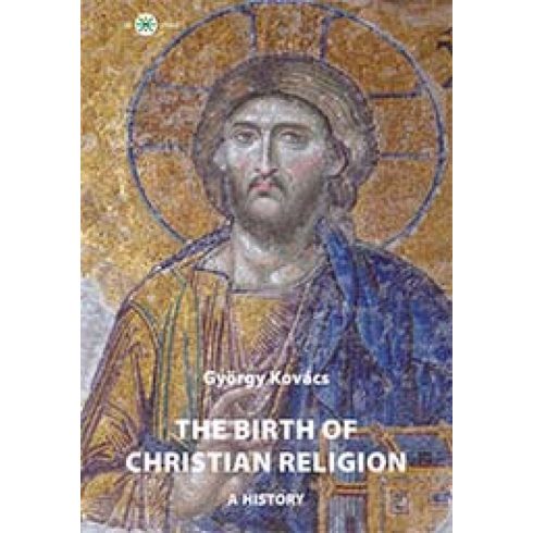 Kovács György: The birth of christian religion: A history