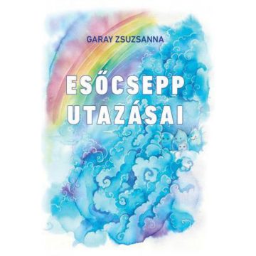 Garay Zsuzsanna: Esőcsepp utazásai
