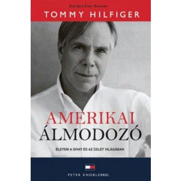   Tommy Hilfiger: Amerikai álmodozó - Életem a divat és az üzlet világában