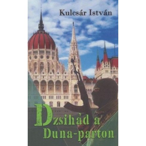 Kulcsár István: Dzsihád a Duna-parton