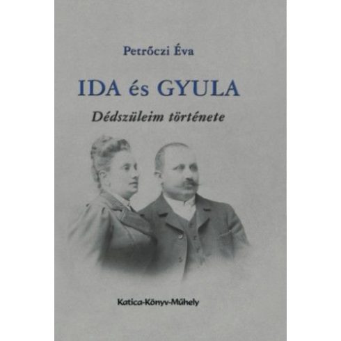 Petrőczi Éva: Ida és Gyula - dédszüleim története