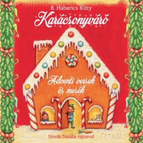   B. Habarics Kitty: Karácsonyváró - Adventi versek és mesék