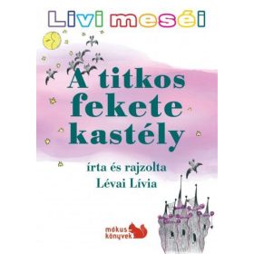Lévai Lívia: Livi meséi – A titkos fekete kastély