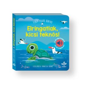   Bogos Katalin: Elringatlak, kicsi teknős! - Fehér zajok könyve a vízi világ hangjaival az esti nyugalomért