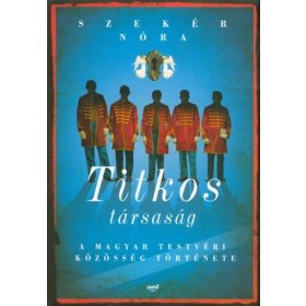   Szekér Nóra: Titkos társaság /A magyar testvéri közösség története