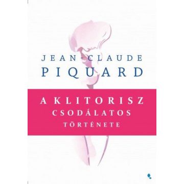 Jean-Claude Piquard: A klitorisz csodálatos története