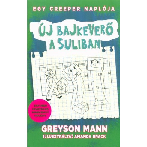 Greyson Mann: Új bajkeverő a suliban - Egy creeper naplója - negyedik könyv - Nem hivatalos Minecraft regény