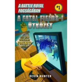   Devin Hunter: Battle Royal Fogságában 1. - A Fatal Fields-i ütközet - Egy nem hivatalos Fortnite regény