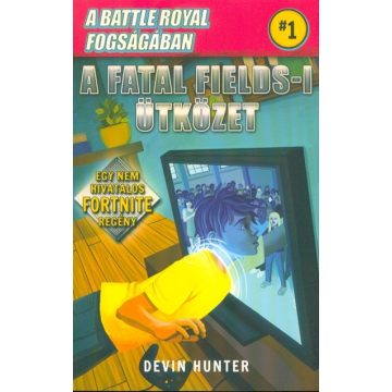   Devin Hunter: Battle Royal Fogságában 1. - A Fatal Fields-i ütközet - Egy nem hivatalos Fortnite regény