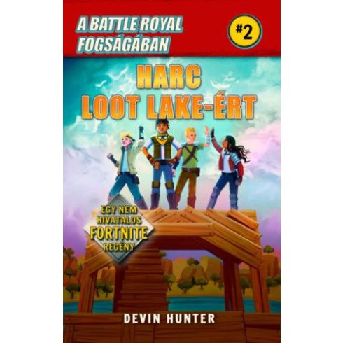 Devin Hunter: A Battle Royal fogságában 2. - Harc Loot Lake-ért - Egy nem hivatalos Fortnite regény