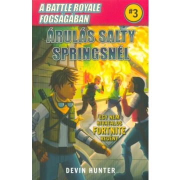  Devin Hunter: A Battle Royale fogságában 3. - Árulás Salty Springsnél - Egy nem hivatalos Fortnite regény