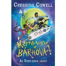 Cressida Cowell: Merre van a bárhova? - Az erra-arra járat