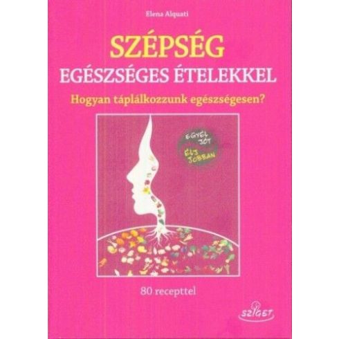 Elena Alquati: Szépség egészséges ételekkel - Hogyan táplálkozzunk egészségesen?